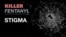 Killer Fentanyl - Stigma