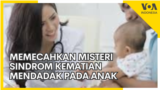 Memecahkan Misteri Sindrom Kematian Mendadak pada Anak