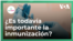 A tu salud | Inmunización 101