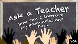 Ask a Teacher - How can I improve my pronunciation? (Part 2)