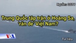 Trung Quốc tập trận ở Hoàng Sa, ‘răn đe’ Việt Nam?