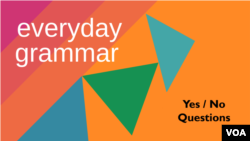 Everyday Grammar: Yes or No Questions
