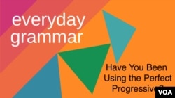 Have You Been Using the Perfect Progressive?