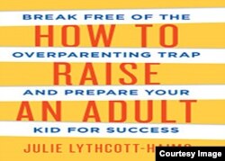 Cover of "How to Raise an Adult: Break Free of the Overparenting Trap and Prepare Your Kid for Success" by Julie Lythcott-Haims.
