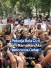 Pekerja Rela Cuti demi Ramaikan Aksi "Indonesia Gelap"