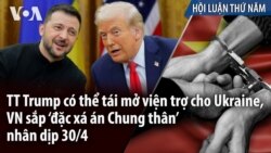 TT Trump có thể tái mở viện trợ cho Ukraine, VN sắp ‘đặc xá án Chung thân’ nhân dịp 30/4