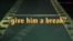 «Английский как в кино» - Give him a break – Дать шанс